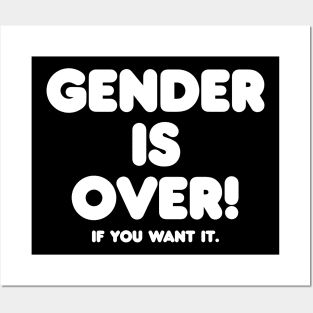 Gender is over if you want it Posters and Art